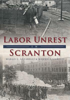Labor Unrest in Scranton by Margo L. Azzarelli, Marnie Azzarelli