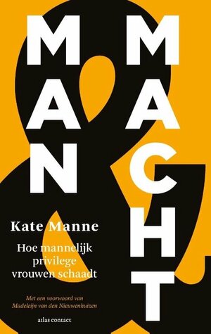 Man en macht: hoe mannelijke privilege vrouwen schaadt by Kate Manne