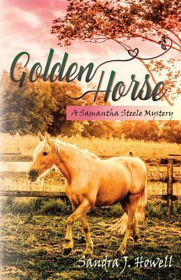 Golden Horse by Sandra J. Howell