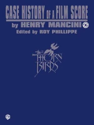 Case History of a Film Score: The Thorn Birds by Henry Mancini, Roy D. Phillips
