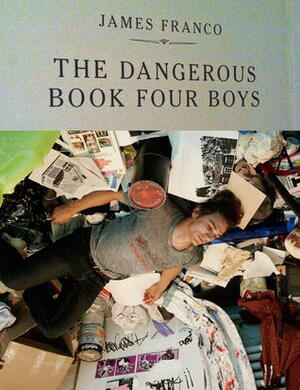 The Dangerous Book Four Boys by Klaua Biesenbach, James Franco, Diana Widmaier Picasso, Klaus Biesenbach, Frank Bidart, Alanna Heiss