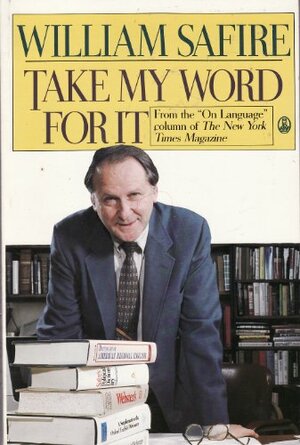 Take My Word for It: More on Language from William Safire by William Safire