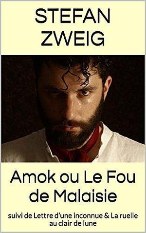 Amok ou Le Fou de Malaisie: suivi de Lettre d'une inconnue & La ruelle au clair de lune by Stefan Zweig, Stefan Zweig, Olivier Bournac
