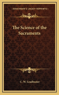 The Science of the Sacraments by C. W. Leadbeater