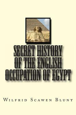 Secret History of the English Occupation of Egypt by Wilfrid Scawen Blunt