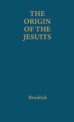 The Origin of the Jesuits by James Brodrick, Unknown