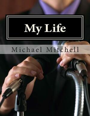 My Life: Looking Deeper Into My Soul by Michael Mitchell