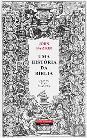 Uma História da Bíblia: O Livro e as Suas Fés by John Barton