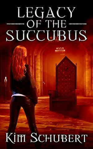 Legacy of the Succubus by Kim Schubert