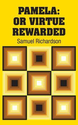 Pamela: Or Virtue Rewarded by Samuel Richardson