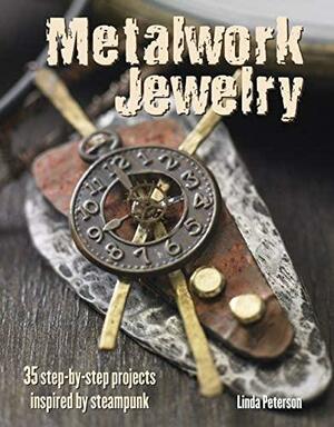 Metalwork Jewelry: 35 step-by-step projects inspired by steampunk by Linda Peterson