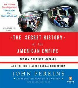 The Secret History of the American Empire: Economic Hit Men, Jackals & the Truth about Corporate Corruption by John Perkins