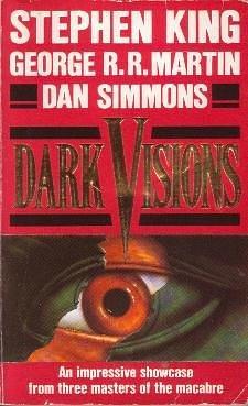 Dark Visions by Dan King, Dan King, George R. R.; Simmons, George R. R.; Simmons, Stephen; Martin, Stephen; Martin