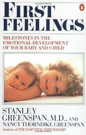 First Feelings: Milestones in the Emotional Development of Your Baby and Child by Stanley I. Greenspan, Nancy Thorndike Greenspan