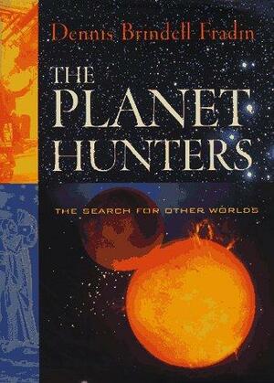 The Planet Hunters: The Search For Other Worlds by Dennis Brindell Fradin