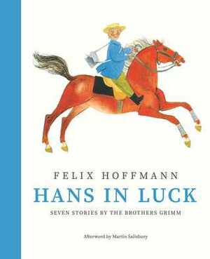 Hans in Luck: Seven Stories by the Brothers Grimm by Jacob Grimm, Felix Hoffmann, Wilhelm Grimm