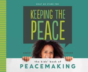 Keeping the Peace: The Kids' Book of Peacemaking by Anders Hanson