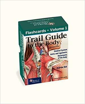 Trail Guide to the Body 6e Flashcards, Volume 1: Skeletal System, Joints and Ligaments and Movements of the Body by Andrew Biel