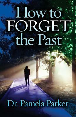 How to Forget the Past by Pamela Parker