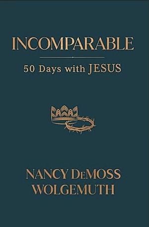 Incomparable 50 Days with Jesus by Nancy DeMoss Wolgemuth