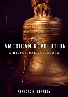 American Revolution: A Historical Guidebook by Frances H. Kennedy