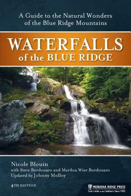 Waterfalls of the Blue Ridge: A Guide to the Natural Wonders of the Blue Ridge Mountains by Nichole Blouin, Marilou Weir Bordonaro, Johnny Molloy
