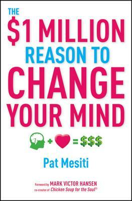 The $1 Million Reason to Change Your Mind by Pat Mesiti