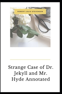 Strange Case of Dr. Jekyll and Mr. Hyde Annotated by Robert Louis Stevenson