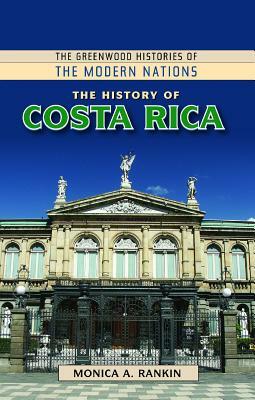 The History of Costa Rica by Monica A. Rankin