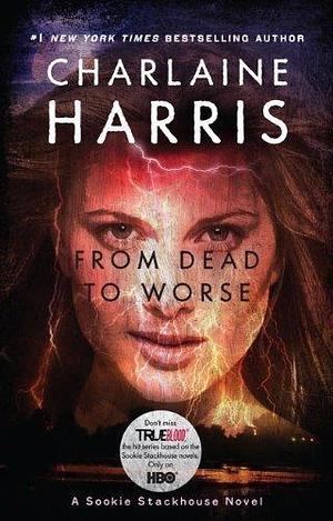 From Dead to Worse: A Sookie Stackhouse Novel  by Charlaine Harris, Charlaine Harris