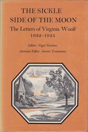 The Sickle Side of the Moon: The Letters of Virginia Woolf, Volume 5: 1932-1935 by Virginia Woolf, Joanne Trautmann, Nigel Nicolson