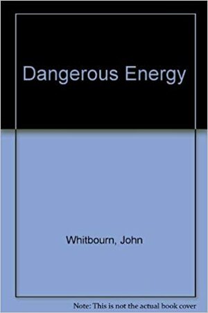 A Dangerous Energy by John Whitbourn