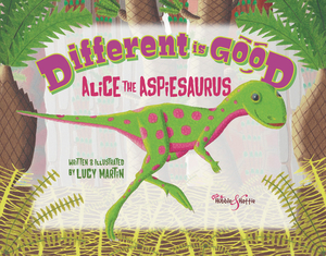 Different Is Good: Alice the Aspiesaurus by Lucy Martin
