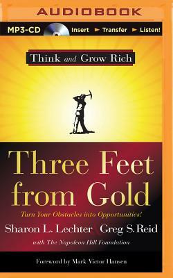 Three Feet from Gold: Turn Your Obstacles Into Opportunities by Sharon L. Lechter, Greg S. Reid