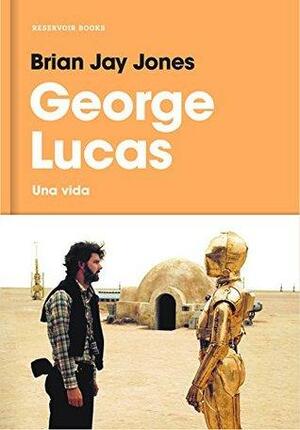 George Lucas: Una vida by Brian Jay Jones