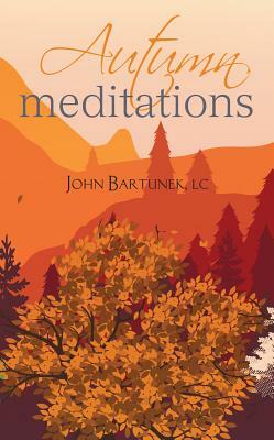 Autumn Meditations by John Bartunek