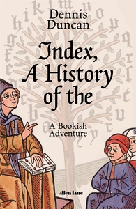 Index, A History of the by Dennis Duncan