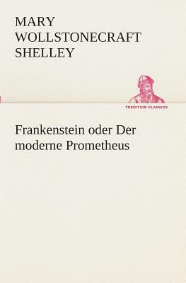 Frankenstein Oder Der Moderne Prometheus by Mary Shelley