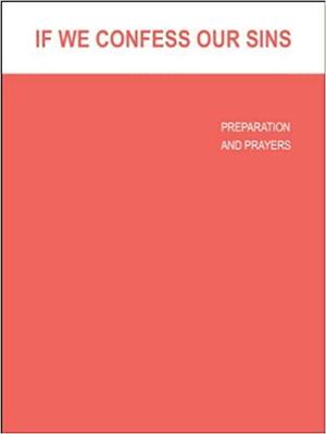 If We Confess Our Sins: Preparation and Prayers by Thomas Hopko