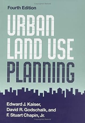 Urban Land Use Planning by F. Stuart Chapin III, David R. Godschalk, Edward J. Kaiser