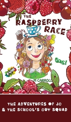 The Raspberry Race: The Adventures of Jo & the School's Out Squad by M. Carroll