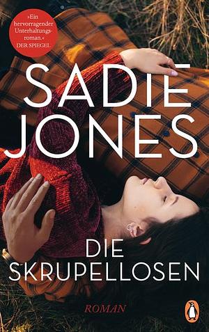 Die Skrupellosen: Roman by Sadie Jones
