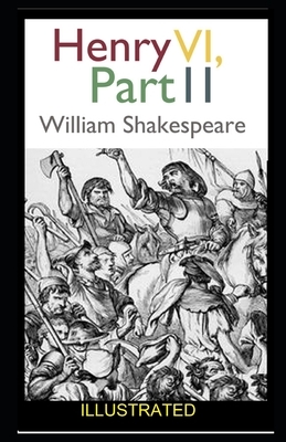 Henry VI, Part 2 ILLUSTRATED by William Shakespeare