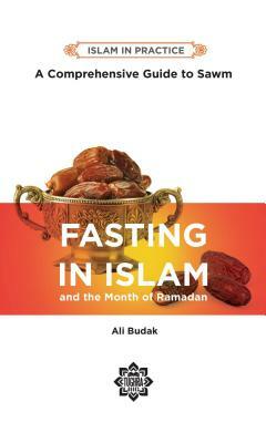 Fasting in Islam & the Month of Ramadan: A Comprehensive Guide by Ali Budak