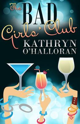 The Bad Girls' Club by Kathryn O'Halloran