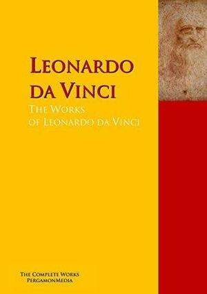 The Collected Works of Leonardo da Vinci: The Complete Works PergamonMedia by Leonardo da Vinci