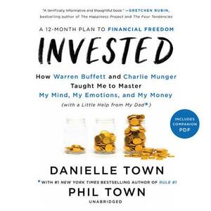 Invested: How Warren Buffett and Charlie Munger Taught Me to Master My Mind, My Emotions, and My Money (with a Little Help from by 