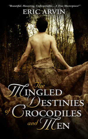 The Mingled Destinies of Crocodiles and Men by Eric Arvin
