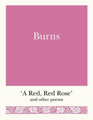 Burns: 'a Red, Red Rose' and Other Poems by Robert Burns