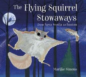 The Flying Squirrel Stowaways: From Nova Scotia to Boston by Marijke Simons